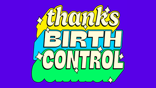 A graphic that says. "thanks BIRTH CONTROL"